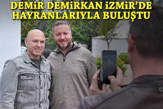Demir Demirkan İzmir’de hayranlarıyla buluştu