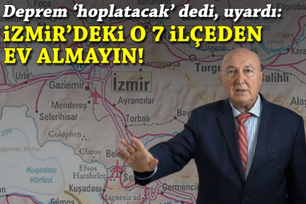 Deprem 'hoplatacak' dedi, uyardı: İzmir'deki 7 ilçeden ev almayın!