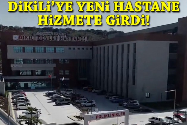 Dikili'nin yeni hastanesi hizmete girdi... Saygılı: İzmir’e eser üretmeye devam ediyoruz