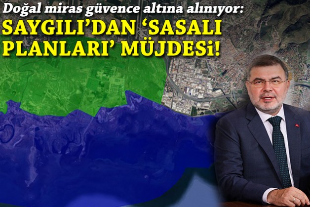Doğal miras güvence altına alınıyor: Saygılı'dan 'Sasalı planları' müjdesi!