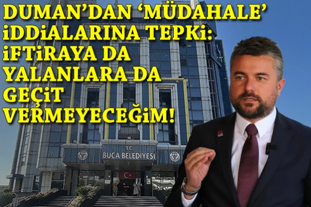 Duman’dan ‘müdahale’ iddialarına tepki: İftiraya da yalanlara da geçit vermeyeceğim!