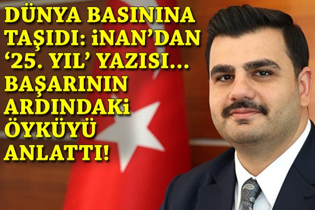 Dünya basınına taşıdı: Eyyüp Kadir İnan'dan '25. yıl' yazısı