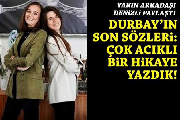 Durbay'ın yoğun bakımdaki son sözlerini yakın arkadaşı Denizli paylaştı!