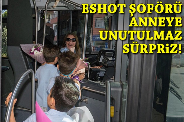 ESHOT şoförü anneye unutulmaz sürpriz
