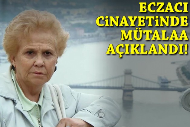 Eczacı cinayetinde mütalaa açıklandı!