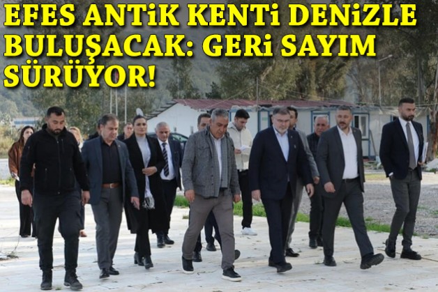 Efes Antik Kenti denizle buluşacak: Geri sayım sürüyor!