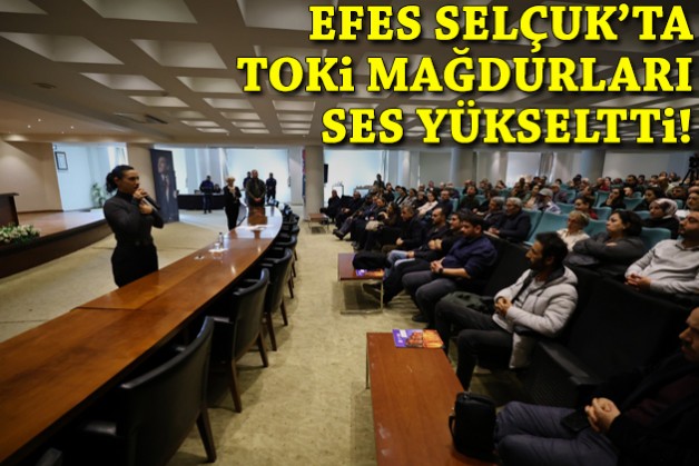 Efes Selçuk’ta TOKİ mağdurları ses yükseltti!