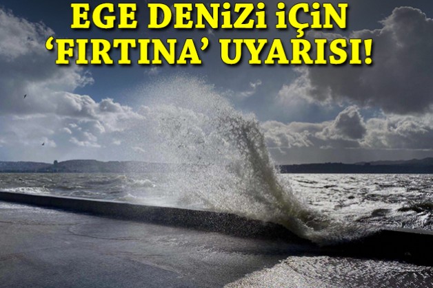 Ege Denizi için 'fırtına' uyarısı