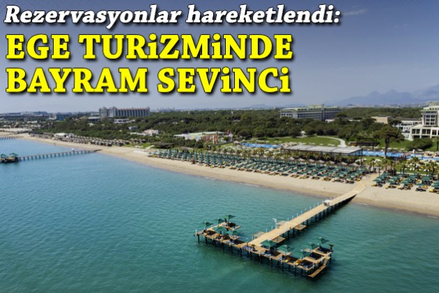 Ege turizminde bayram sevinci: Rezervasyonlar hareketlendi!