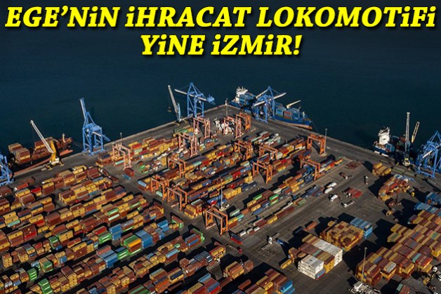 Ege’nin ihracat lokomotifi yine İzmir!