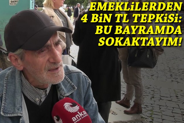 Emeklilerden 4 bin TL tepkisi: Bu bayramda sokaktayım!