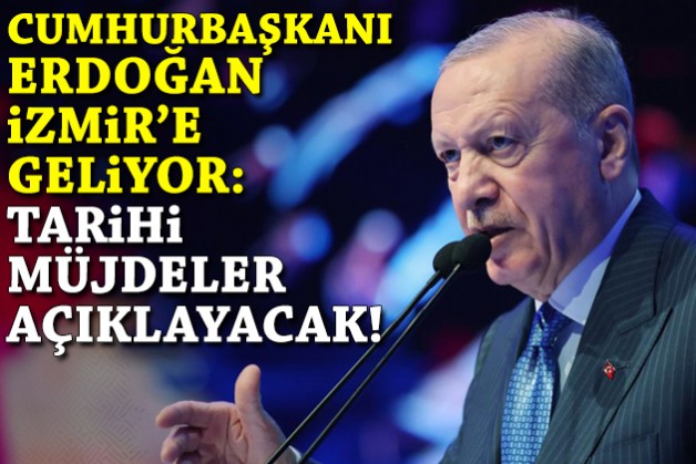 Erdoğan İzmir’e geliyor: Tarihi müjdeler açıklayacak!