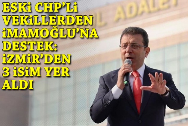 Eski CHP'li vekillerden İmamoğlu'na destek açıklaması: İzmir'den 3 isim yer aldı!
