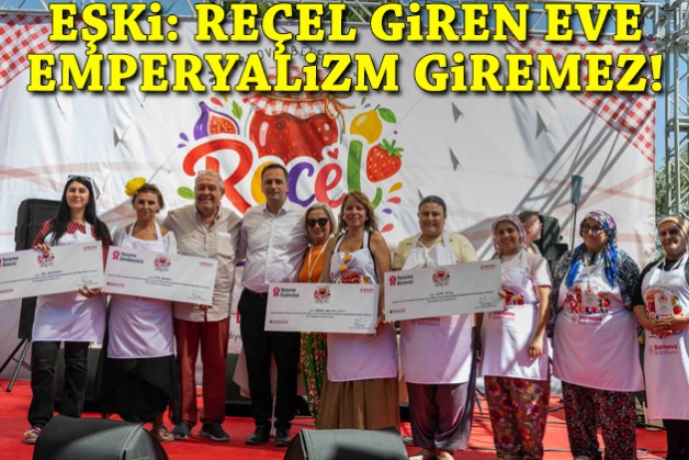 Eşki: Reçel giren eve emperyalizm giremez!