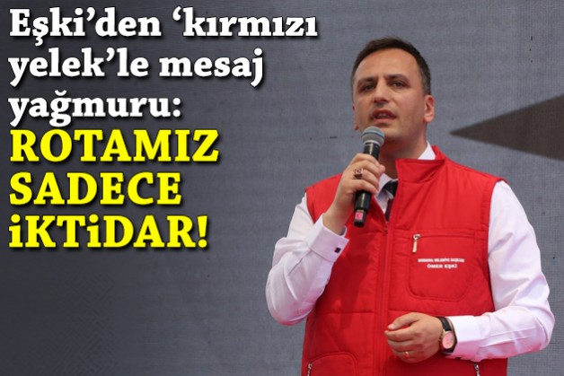Eşki açılışta 'Kırmızı yelek' giydi: Rotamız sadece iktidar!
