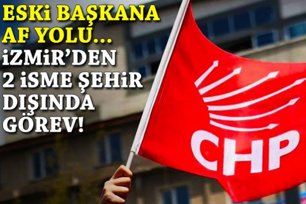 Eski başkana af yolu… İzmir’den 2 isme şehir dışında görev!