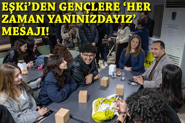 Eşki’den gençlere mesaj: Her zaman yanınızdayız