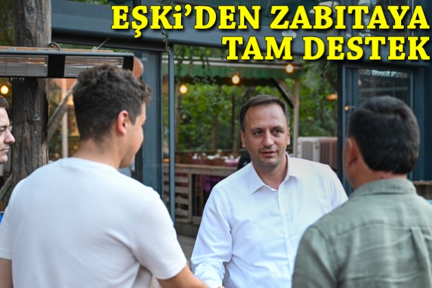 Eşki’den zabıtaya tam destek