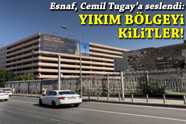 Esnaf, Cemil Tugay'a seslendi: Yıkım bölgeyi kilitler!
