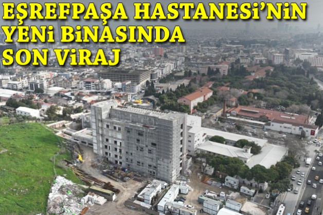 Eşrefpaşa Hastanesi’nin yeni binasında son viraj
