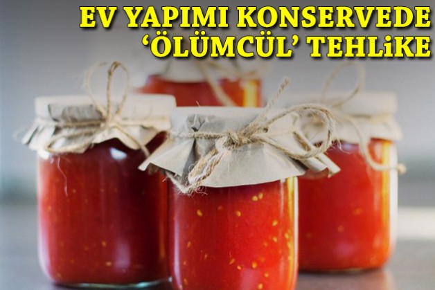 Ev yapımı konservede 'ölümcül' tehlike!