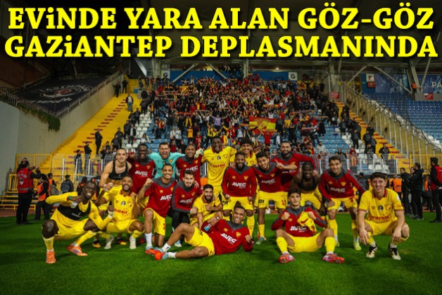 Evinde yara alan Göz-Göz Gaziantep deplasmanında
