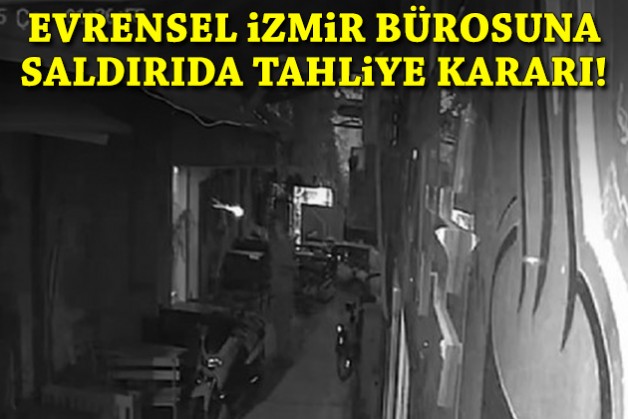 Evrensel İzmir bürosuna saldırıda tahliye kararı!