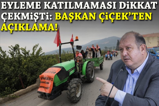 Eyleme katılmaması dikkat çekmişti: Başkan Çiçek'ten açıklama!