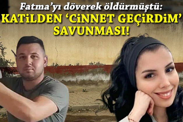 Fatma'yı döverek öldüren katilden 'Cinnet geçirdim' savunması!