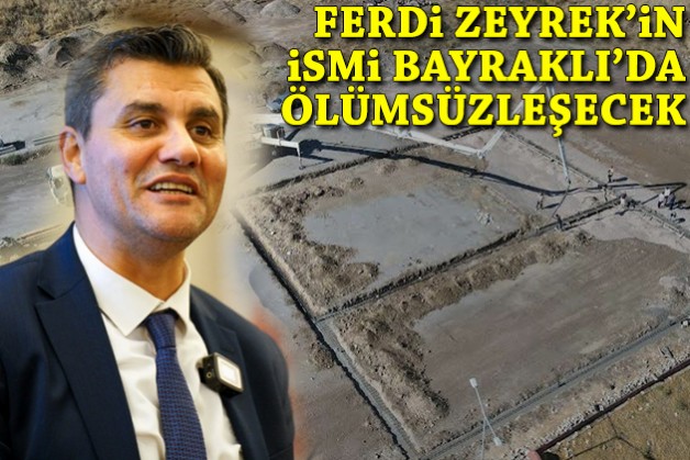 Ferdi Zeyrek'in ismi Bayraklı'da ölümsüzleşecek