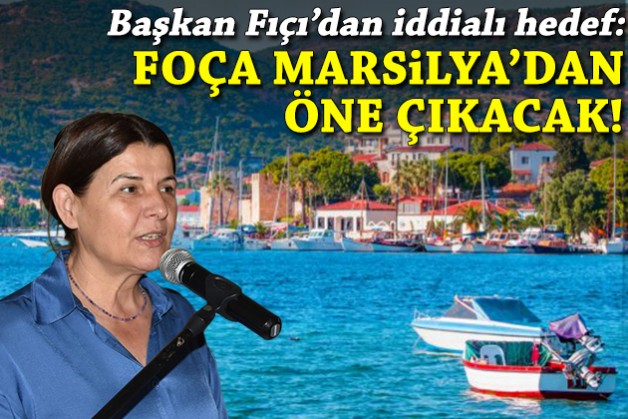 Fıçı'dan iddialı hedef: Foça, Marsilya'dan öne çıkacak!