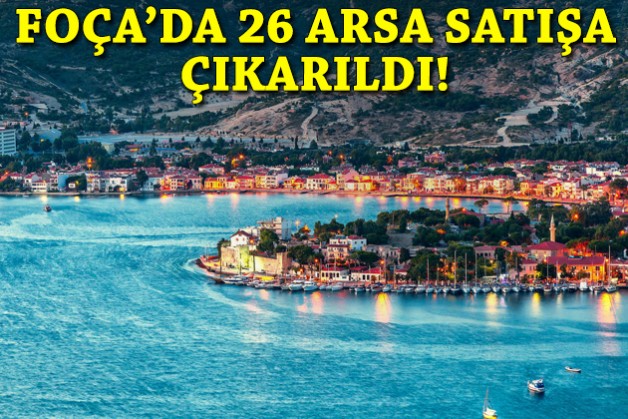 Foça Belediyesi'nin arsaları satışta!