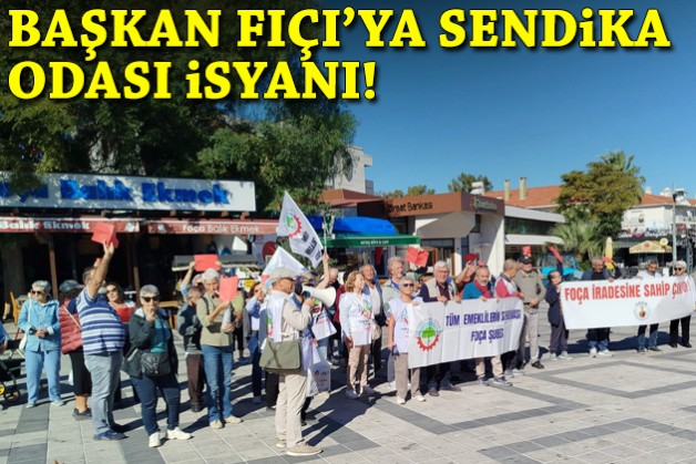 Foça'da emeklilerin sendika odası isyanı!