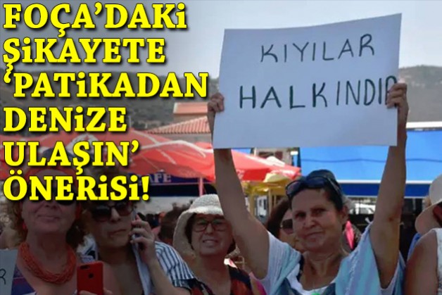 Foça'daki şikayete 'patikadan denize ulaşın' önerisi!
