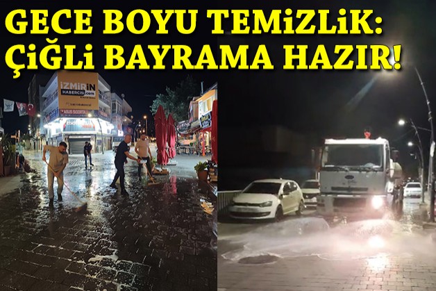 Gece boyu temizlik mesaisi: Çiğli bayrama hazır