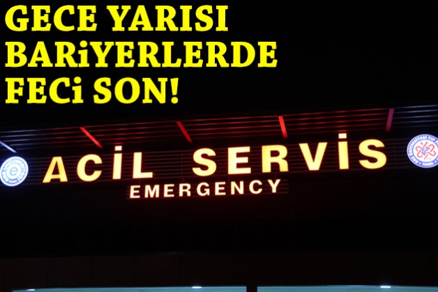 Gece yarısı bariyerlerde feci son!