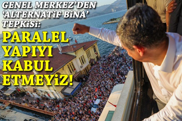 Genel Merkez'den 'alternatif bina' tepkisi: Paralel yapıyı kabul etmeyiz!