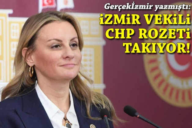 Gerçekİzmir yazmıştı: İzmir milletvekili CHP rozetini takıyor!