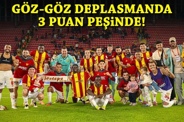 Göz-Göz deplasmanda 3 puan peşinde