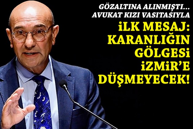 Gözaltına alınan Soyer'den ilk mesaj: Karanlığın gölgesi İzmir’e düşmeyecek!