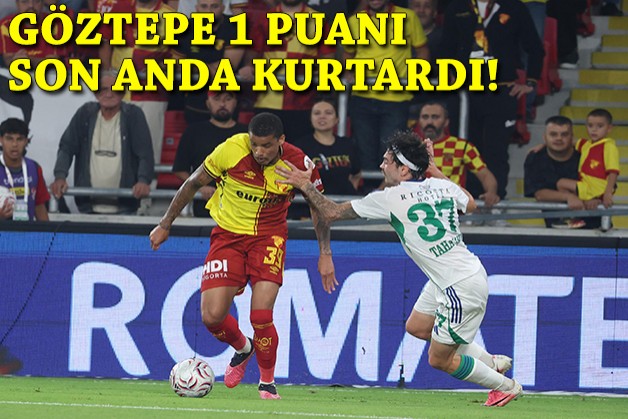Göztepe 1 puanı son anda kurtardı!
