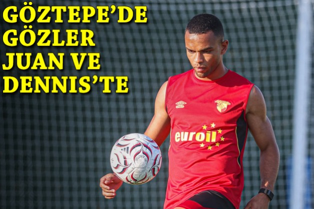 Göztepe'de gözler Juan ve Dennis'te