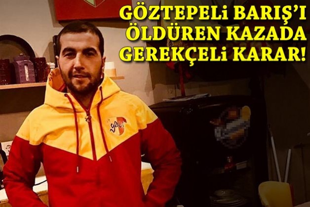 Göztepeli Barış'ı öldüren kazada gerekçeli karar açıklandı!