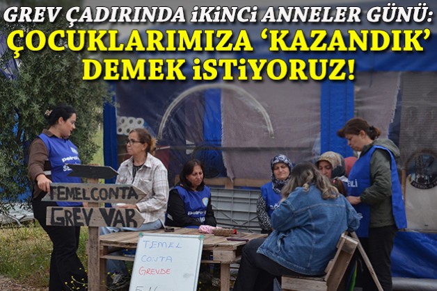 Grev çadırında ikinci Anneler Günü: Çocuklarımıza 'kazandık' demek istiyoruz!