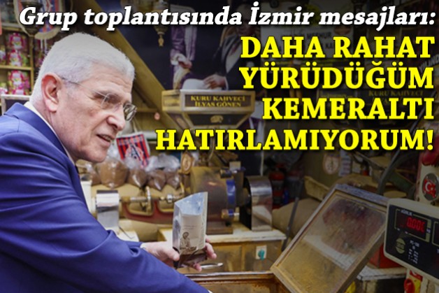 Grup toplantısında İzmir mesajları: Bundan daha rahat yürüdüğüm Kemeraltı hatırlamıyorum!