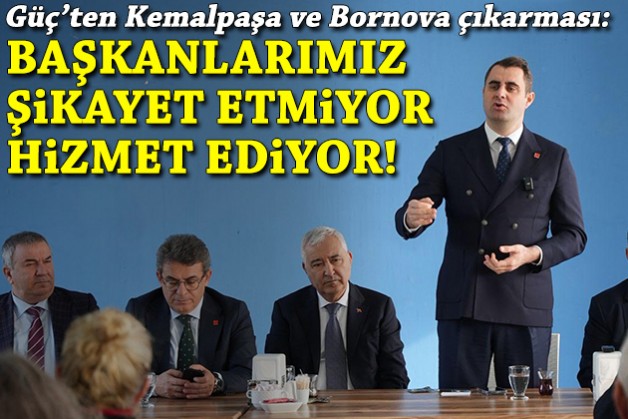 Güç'ten Kemalpaşa ve Bornova çıkarması: Başkanlarımız şikayet etmiyor, hizmet ediyor