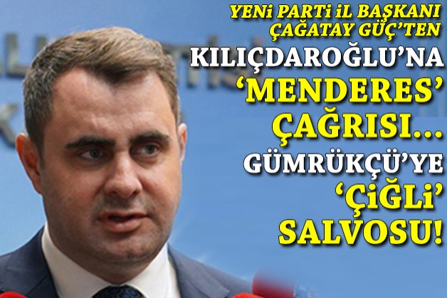 YENİ Partili Güç'ten Kılıçdaroğlu'na 'Menderes' çağrısı, Gümrükçü'ye 'Çiğli' salvosu!