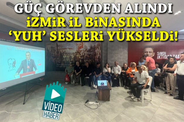 Güç'ün görevden alınması sonrası CHP İzmir İl Binası'nda 'yuh' sesleri!