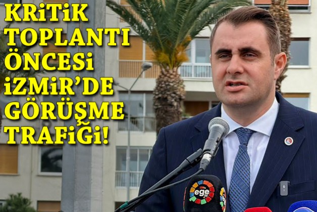 Güç’ten kritik toplantı öncesi İzmir’de görüşme trafiği!