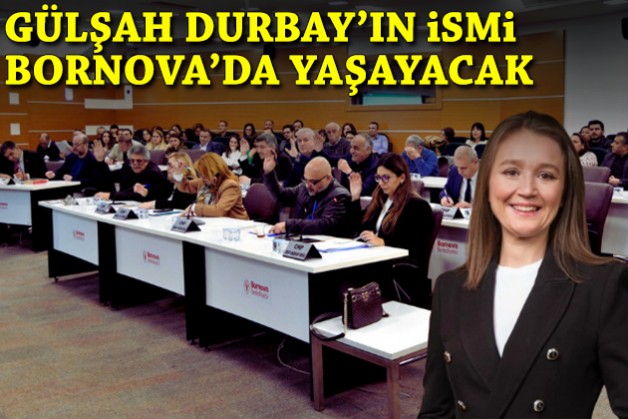 Gülşah Durbay’ın ismi Bornova’da yaşayacak